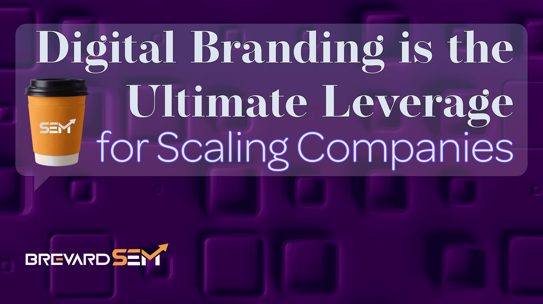 Branding Mid-Market Businesses: Brevard SEM