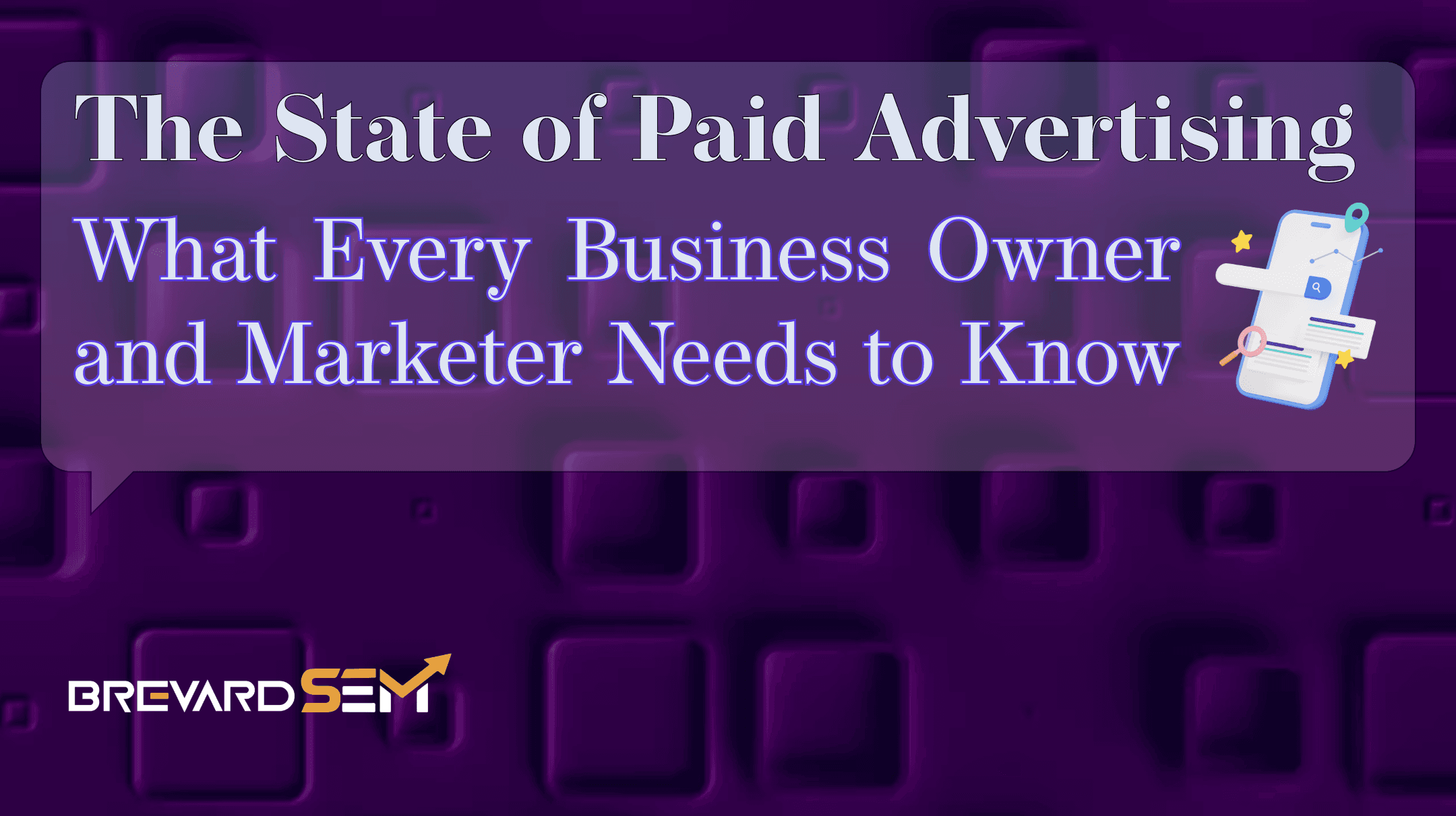 The State of Paid Advertising in Q3 2026: What Every Business Owner and Marketer Needs to Know — article hero image; Brevard SEM digital marketing and web development, Brevard County & Space Coast, Florida