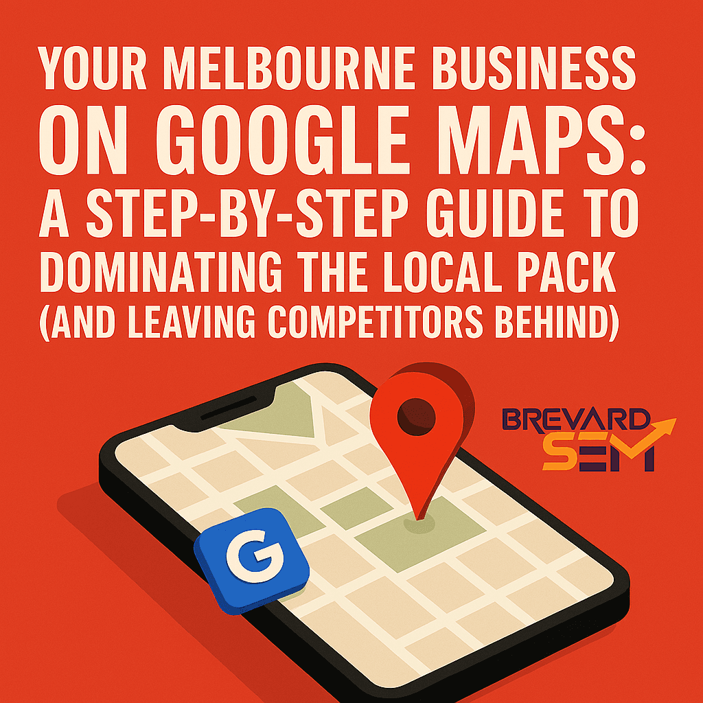 Your Melbourne Business on Google Maps: A Step-by-Step Guide to Dominating the Local Pack (and Leaving Competitors Behind)