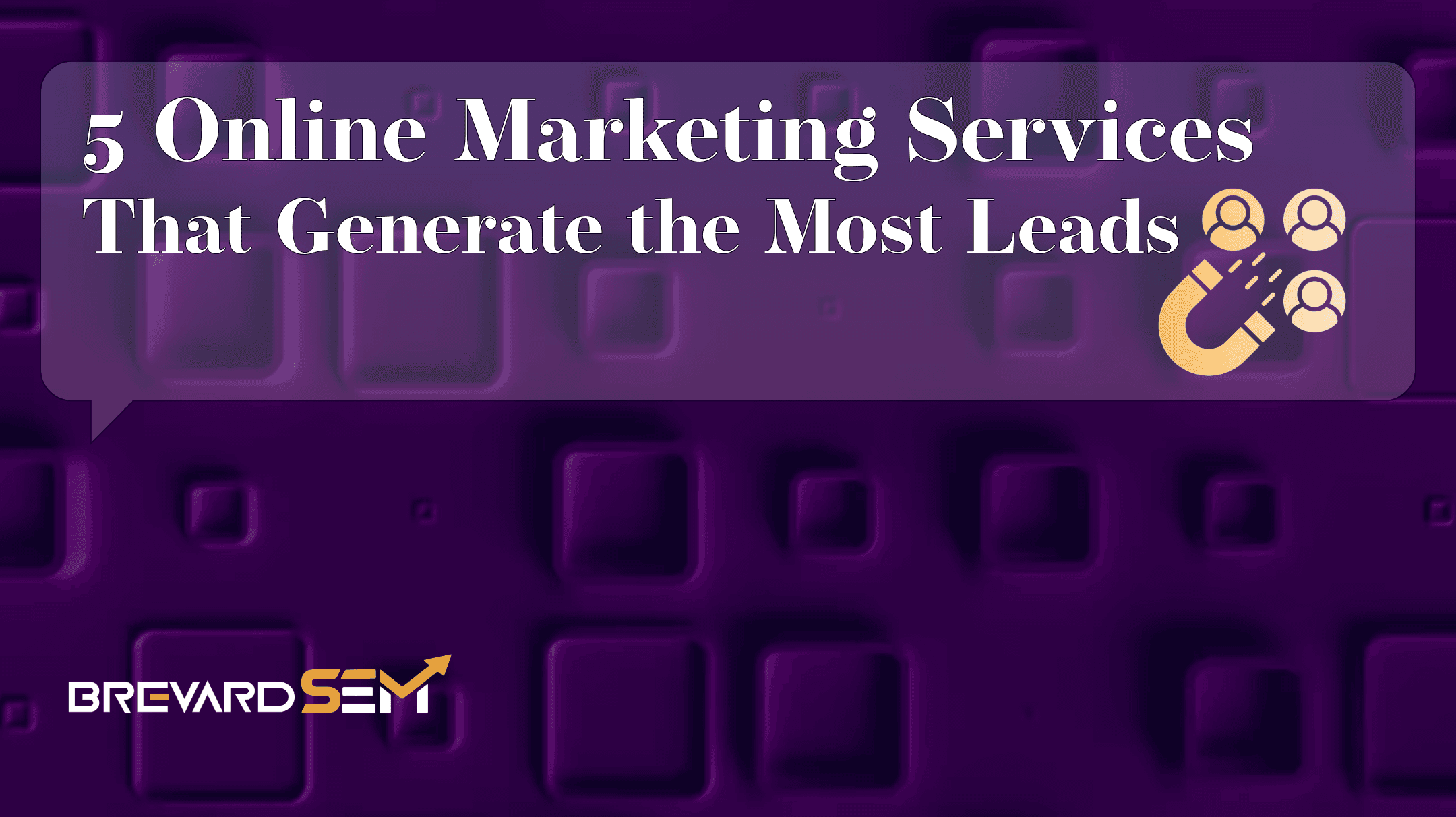 The 5 Online Marketing Services That Generate the Most Leads - Brevard SEM