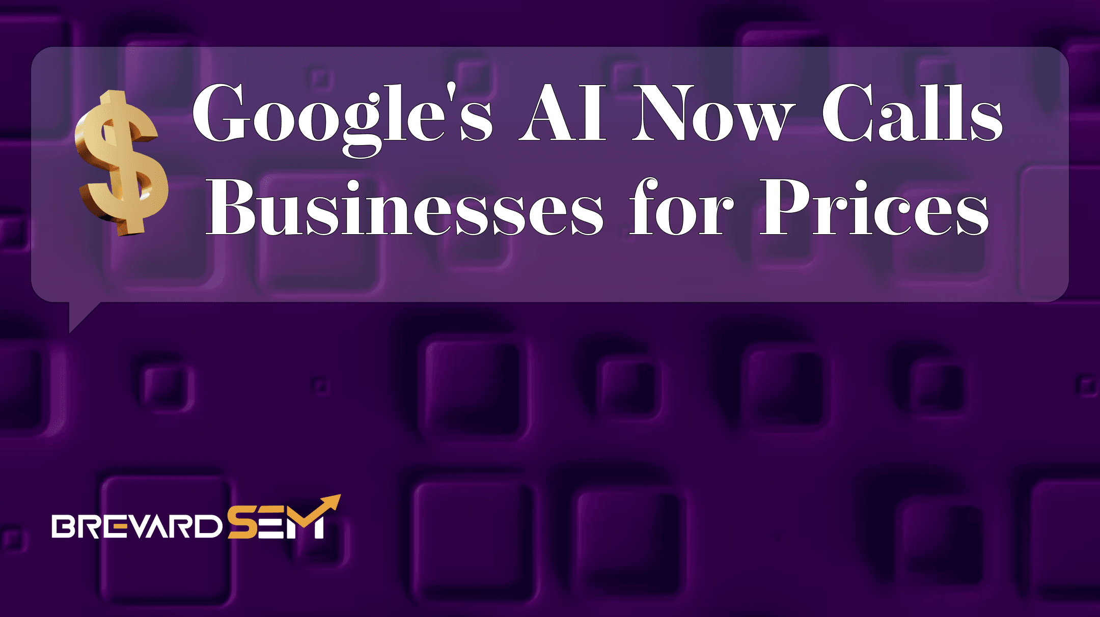 Google AI Now Calls Local Businesses For Prices - Brevard SEM
