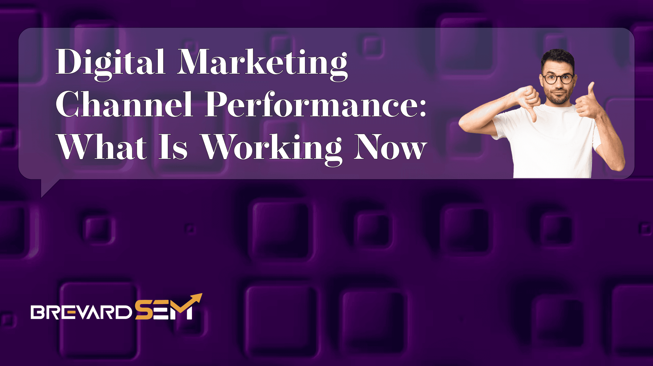 Digital Marketing Channel Performance: Whats Working Now